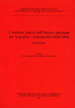 L' archivio storico dell'Istituto nazionale per la grafica. Calcografia (1826-1945). Inventario