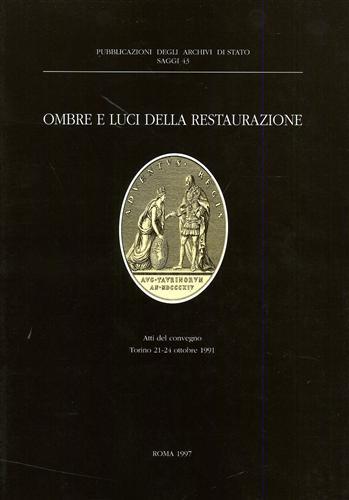 Ombre e luci della Restaurazione. Trasformazioni e continuità istituzionali nei territori del Regno di Sardegna. Atti (Torino, 21-24 ottobre 1991) - copertina