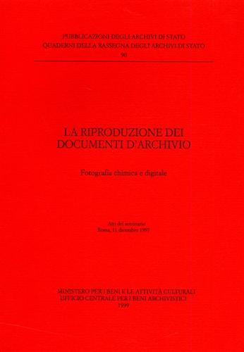 La riproduzione dei documenti d'archivio. Fotografia chimica e digitale. Atti del Seminario (Roma, 11 dicembre 1997) - copertina