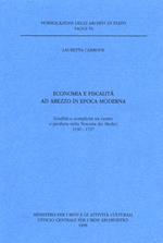 Economia e fiscalità ad Arezzo in epoca moderna. Conflitti e complicità tra centro e periferia nella Toscana dei Medici (1530-1737)