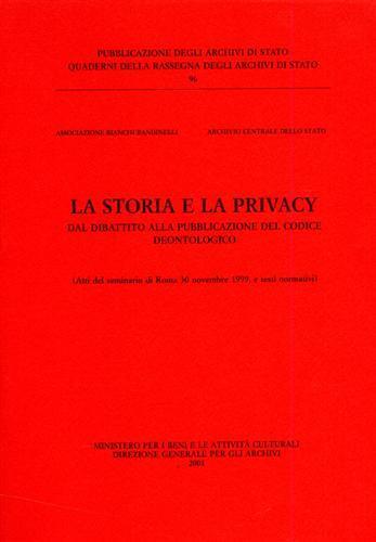 La storia e la privacy. Dal dibattito alla pubblicazione del codice deontologico. Atti del Seminario (Roma, 30 novembre 1999). Testi normativi - copertina