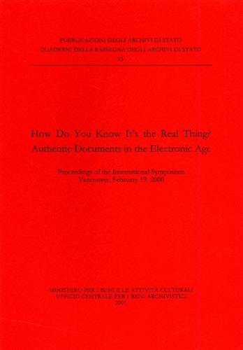 How do you know it's the real thing? Authentic documents in the electronic age. Proceedings of the International symposium (Vancouver, 2000). Ediz. italiana e ingles - copertina