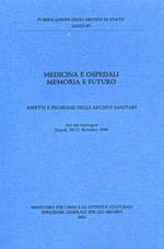 Medicina e ospedali. Memoria e futuro. Aspetti e problemi degli archivi sanitari. Atti del Convegno (Napoli, 20-21 dicembre 1996)