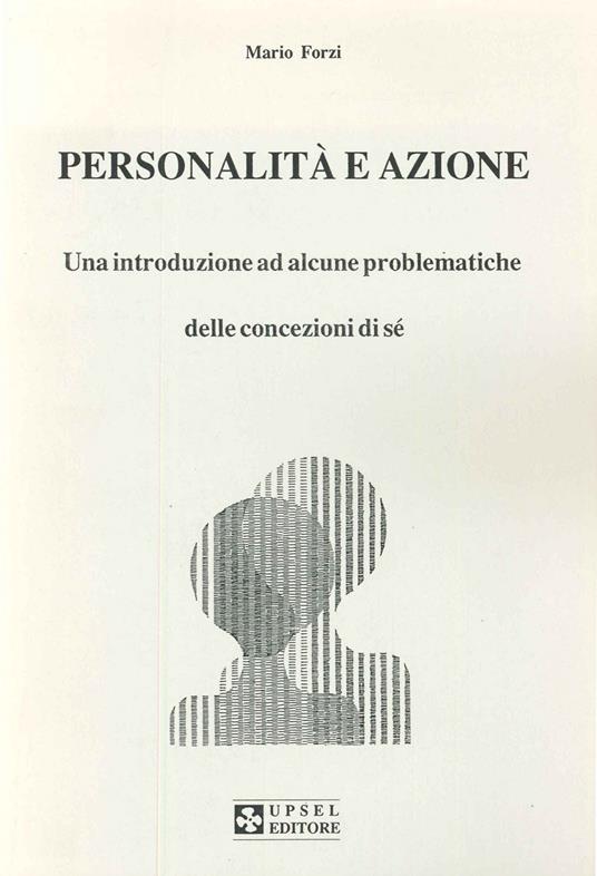 Personalità e azione. Una introduzione ad alcune problematiche delle concezioni di sé - Mario Forzi - copertina