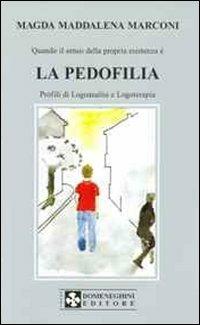 La pedofilia. Profili di logoanalisi e logoterapia - Magda Maddalena Marconi - copertina