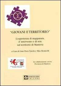 Giovani e territorio. L'esperienza di mappatura, d'intervento e di rete sul territorio di Mantova - G. Piero Turchi,Mita Monicelli - copertina