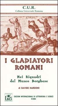 I gladiatori romani nei riquadri del Museo Borghese - Davide Nardoni - copertina