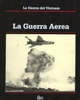 La guerra del Vietnam. La guerra aerea - Clark Dougan,Stephen Weiss - copertina
