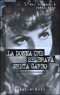 La donna che sembrava Greta Garbo - Maj Sjöwall,Tomas Ross - copertina