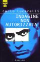 Libro Indagine non autorizzata Carlo Lucarelli