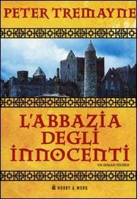 L' abbazia degli innocenti. Le inchieste di sorella Fidelma - Peter Tremayne - copertina