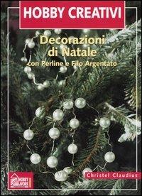 Decorazioni di Natale. Con perline e filo d'argento - Christel Claudius - copertina