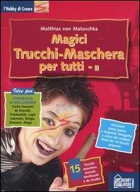Magici trucchi. Maschera per tutti. Vol. 2 - Matthias von Matuschka - copertina