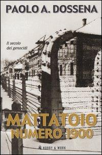 Mattatoio numero 1900. Il secolo dei genocidi - Paolo Antonio Dossena - copertina