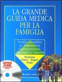La grande guida medica per la famiglia. Guida completa ai trattamenti convenzionali, alternativi e naturali. Con CD-ROM - copertina