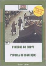 L' inferno su Dieppe-L'epopea di Dunkerque. DVD