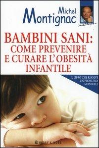 Bambini sani: come prevenire e curare l'obesità infantile - Michel Montignac - copertina