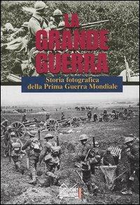 La grande guerra. Storia fotografica della prima guerra mondiale - Adrian G. Gilbert,John Terraine - copertina