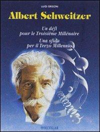 Albert Schweitzer. Una sfida per il terzo millennio. Con CD Audio. Con videocassetta - Luigi Grisoni - copertina