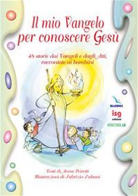 Il mio vangelo per conoscere Gesù. 48 storie dai vangeli e dagli atti, raccontate ai bambini. Ediz. illustrata - Anna Peiretti - copertina