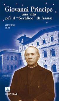 Giovanni Principe. Una vita per il «Serafico di Assisi» - Vittorio Peri - copertina