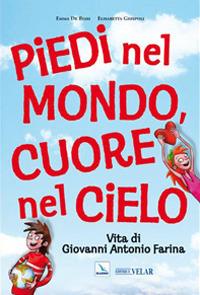 Piedi nel mondo, cuore nel cielo. Vita di Giovanni Antonio Farina - Emma De Biasi,Elisabetta Giuspoli - copertina