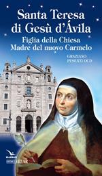 Santa Teresa di Gesù d’Ávila. Figlia della Chiesa Madre del nuovo Carmelo
