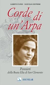 Corde di un'arpa. Pensieri della beata Elia di San Clemente - Alberto D'Urso,Elia Centrone - copertina