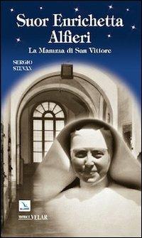 Suor Enrichetta Alfieri. La mamma di San Vittore - Sergio Stevan - copertina