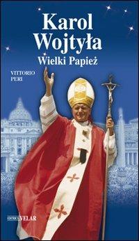 Karol Wojtyla. Weilki Papiez. Ediz. polacca - Vittorio Peri - copertina