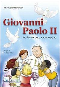 Giovanni Paolo II. Il papa del coraggio - Teresio Bosco - copertina