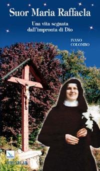 Suor Maria Raffaella. Una vita segnata dall'impronta di Dio - Ivano Colombo - copertina