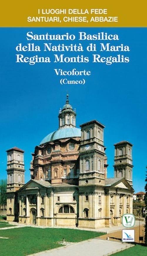 Santuario Basilica della Natività di Maria Regina Montis Regalis. Vicoforte (Cuneo) - Ernesto Billò - copertina