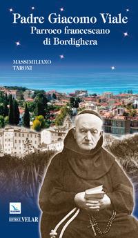 Padre Giacomo Viale. Parroco francescano di Bordighera - Massimiliano Taroni - copertina