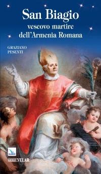 San Biagio. Vescovo martire dell'Armenia Romana - Graziano Pesenti - copertina