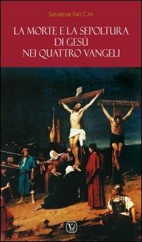 La morte e la sepoltura di Gesù nei quattro Vangeli - Salvatore Farì - copertina