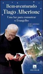 Bem-aventurado Tiago Alberione. Uma luz para comunicar o evangelho