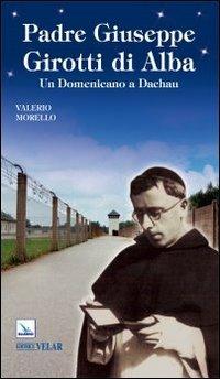 Padre Giuseppe Girotti di Alba. Un domenicano a Dachau - Valerio Morello - copertina