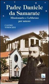 Padre Daniele da Samarate. Missionario e lebbroso per amore - Claudio Todeschini - copertina