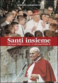 Santi insieme. Giovanni XXIII raccontato da Giovanni Paolo II - Roberto Alborghetti - copertina