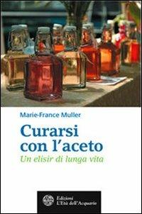 Curarsi con l'aceto. Un elisir di lunga vita - Marie-France Muller - copertina