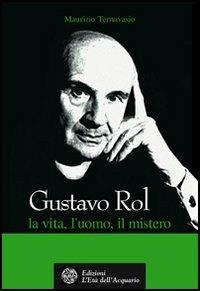 Gustavo Rol. La vita, l'uomo, il mistero - Maurizio Ternavasio - copertina