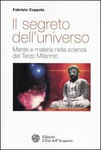 Il segreto dell'universo. Mente e materia nella scienza del terzo millennio - Fabrizio Coppola - copertina