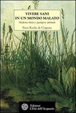 Vivere sani in un mondo malato. Medicina olistica e guarigione spirituale