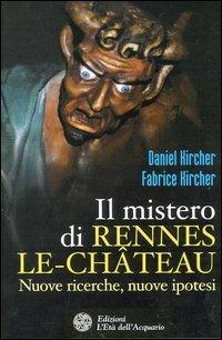 Il mistero di Rennes-le-Château. Nuove ricerche, nuove ipotesi - Fabrice Kircher,Daniel Kircher - copertina