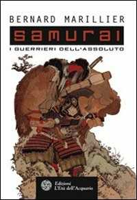 Libro Samurai. I guerrieri dell'Assoluto Bernard Marillier