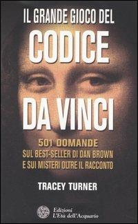 Il grande gioco del Codice da Vinci. 501 domande sul best-seller di Dan Brown e sui misteri oltre il racconto - Tracey Turner - 4