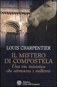 Il mistero di Compostela. Una via iniziatica che attraversa i millenni - Louis Charpentier - copertina