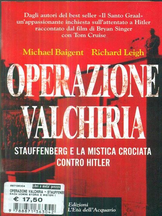 Operazione Valchiria. Stauffenberg e la mistica crociata contro Hitler - Michael Baigent,Richard Leigh - 6