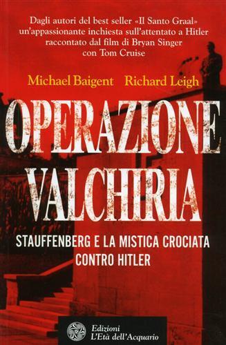 Operazione Valchiria. Stauffenberg e la mistica crociata contro Hitler - Michael Baigent,Richard Leigh - 7